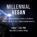 Millennial Vegan: Tips for Navigating Relationships, Wellness, and Everyday Life as a Young Animal Advocate - Casey T. Taft