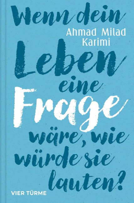 Wenn dein Leben eine Frage wäre, wie würde sie lauten? - Ahmad Milad Karimi