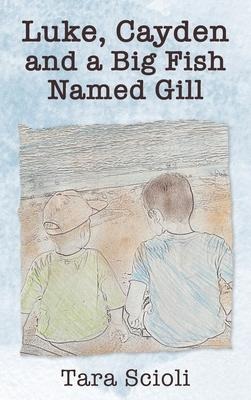 Luke, Cayden and a Big Fish Named Gill: Scioli Adventures - Tara Scioli