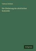 Cover-Bild zum Titel 'Die Gliederung der altattischen Komoedie' von 'Tadeusz Zieli¿ski'