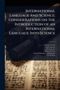Cover-Bild zum Titel 'International Language and Science; Considerations on the Introduction of an International Language Into Science' von 'Wilhelm Ostwald, Louis Couturat, Otto Jespersen'