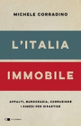 Cover-Bild zum Titel 'L' Italia immobile. Appalti, burocrazia, corruzione. I rimedi per ripartire' von 'Michele Corradino'