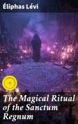 Cover-Bild zum Titel 'The Magical Ritual of the Sanctum Regnum' von 'Éliphas Lévi'