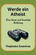 Cover-Bild zum Titel 'Werde ein Atheist - Eine kurze und knackige Anleitung' von 'Thejendra Sreenivas'