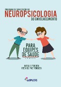 Cover-Bild zum Titel 'Programa de capacitação em neuropsicologia do envelhecimento para equipes de saúde' von 'Natalie Pereira, Rochele Paz Fonseca'