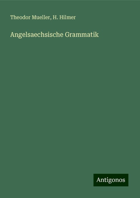 Angelsaechsische Grammatik - Theodor Mueller, H. Hilmer