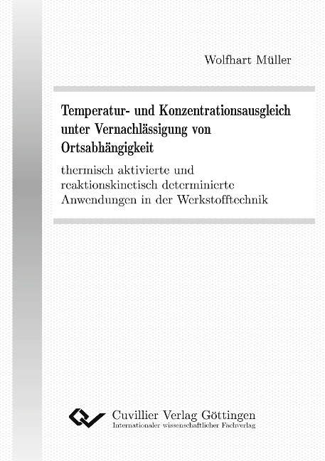 Temperatur- und Konzentrationsausgleich unter Vernachlässigung von Ortsabhängigkeit thermisch aktivierte und reaktionskinetisch determinierte Anwendungen in der Werkstofftechnik - Wolfhart Müller