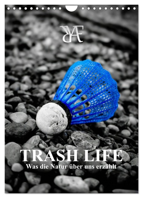 TRASH LIFE - Was die Natur über uns erzählt (Wandkalender 2027 DIN A4 hoch), CALVENDO Monatskalender - Dominic Fial