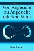 Cover-Bild zum Titel 'Von Angesicht zu Angesicht mit dem Vater' von 'Mike Parsons, Irmi Jungbauer'