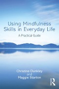Cover-Bild zum Titel 'Using Mindfulness Skills in Everyday Life' von 'Christine Dunkley, Maggie Stanton'