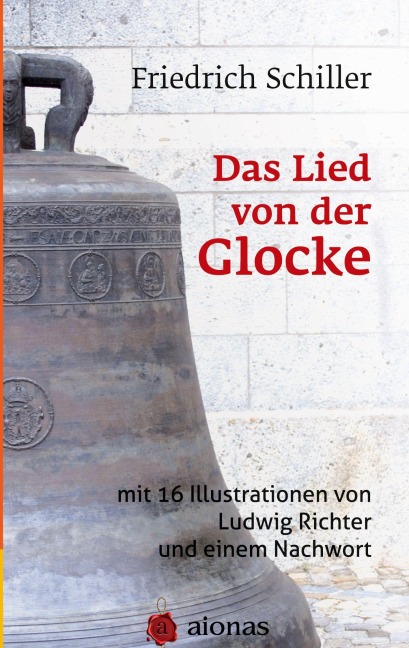 Das Lied von der Glocke: mit 16 Illustrationen von Ludwig Richter und einem Nachwort - Friedrich Schiller, Ludwig Richter