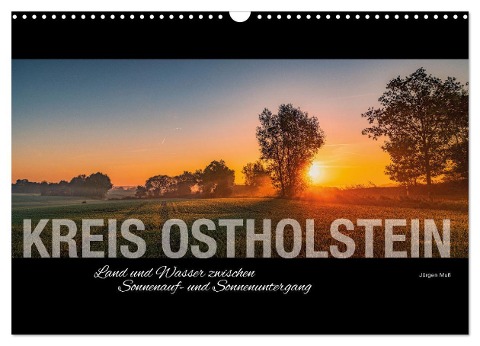 Kreis Ostholstein - Land und Wasser zwischen Sonnenauf- und Sonnenuntergang (Wandkalender 2024 DIN A3 quer), CALVENDO Monatskalender - Jürgen Muß