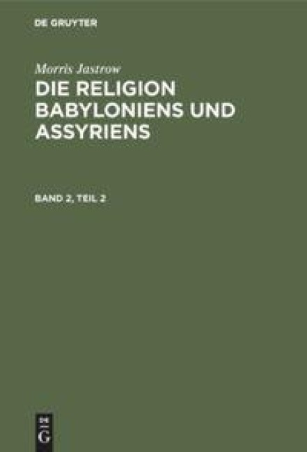 Morris Jastrow: Die Religion Babyloniens und Assyriens. Band 2, Teil 2 - Morris Jastrow