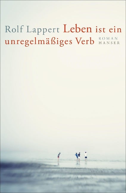 Leben ist ein unregelmäßiges Verb - Rolf Lappert