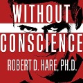 Without Conscience Lib/E: The Disturbing World of the Psychopaths Among Us - Robert D. Hare