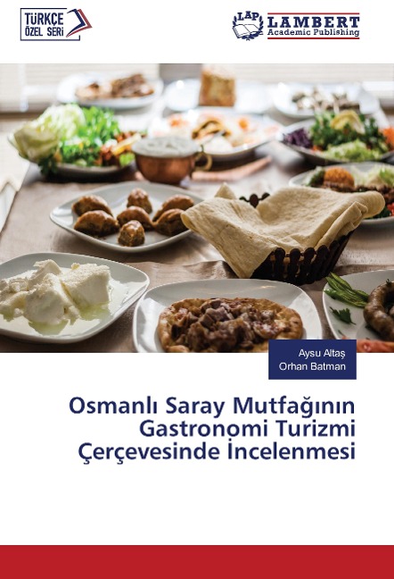 Osmanl¿ Saray Mutfa¿¿n¿n Gastronomi Turizmi Çerçevesinde ¿ncelenmesi - Aysu Alta¿, Orhan Batman