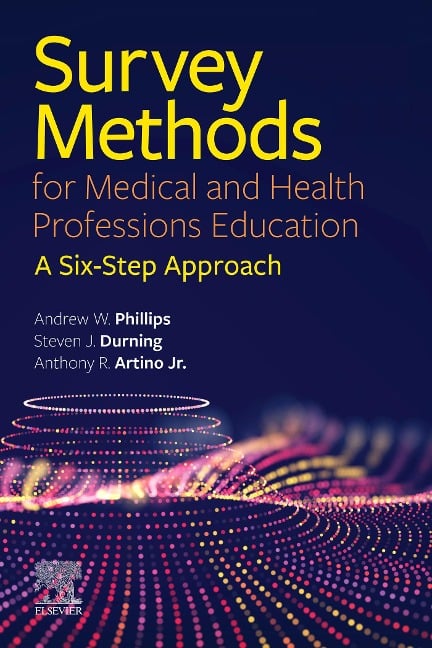 Survey Methods for Medical and Health Professions Education - E-Book - Phillips MD, Anthony R. Artino Jr., Durning MD