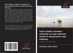 Cover-Bild zum Titel 'Teoria kl¿twy zasobów i zale¿no¿¿ od ropy naftowej w¿ród 47 eksporterów ropy naftowej' von 'Chiedozie Glenn Okoro'