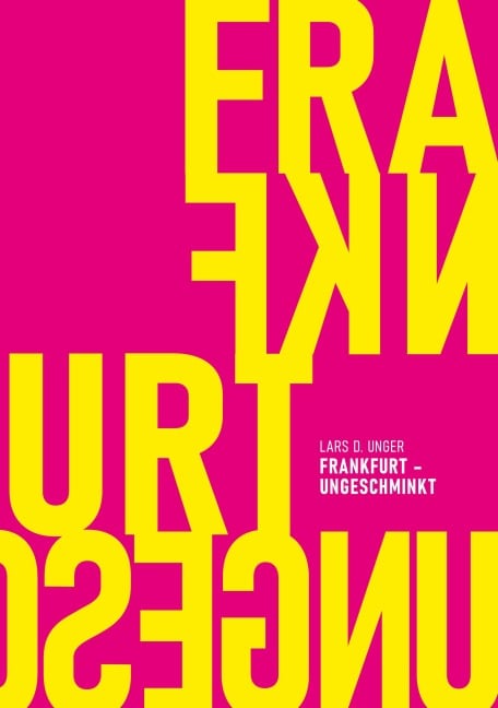 Frankfurt ungeschminkt - Lars D. Unger