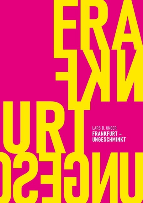 Frankfurt ungeschminkt - Lars D. Unger