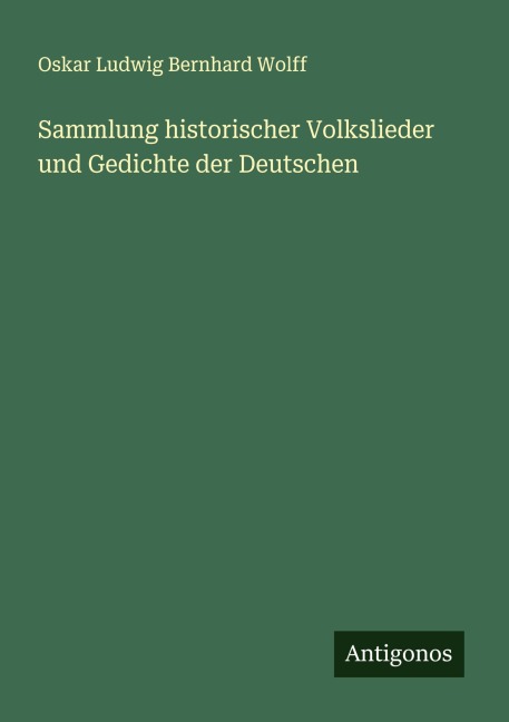 Sammlung historischer Volkslieder und Gedichte der Deutschen - Oskar Ludwig Bernhard Wolff