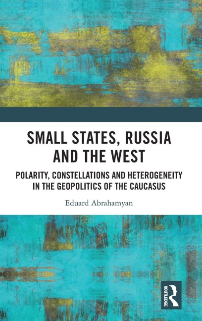 Small States, Russia and the West - Eduard Abrahamyan