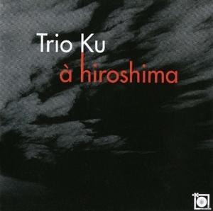 A Hiroshima - Trio Ku