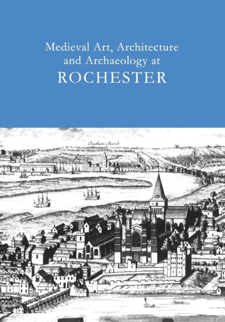 Medieval Art, Architecture and Archaeology at Rochester - Tim Ayers