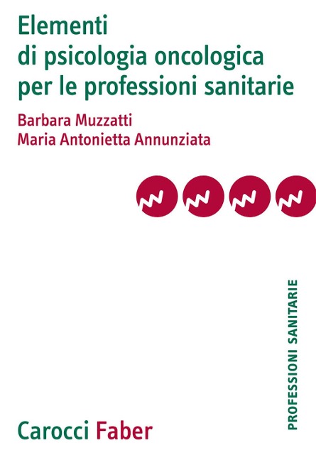 Elementi di psicologia oncologica per le professioni sanitarie - Barbara Muzzatti, Maria Antonietta Annunziata