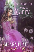 Cover-Bild zum Titel 'The Duke I'm Going to Marry (The Farthingale Series, #2)' von 'Meara Platt'