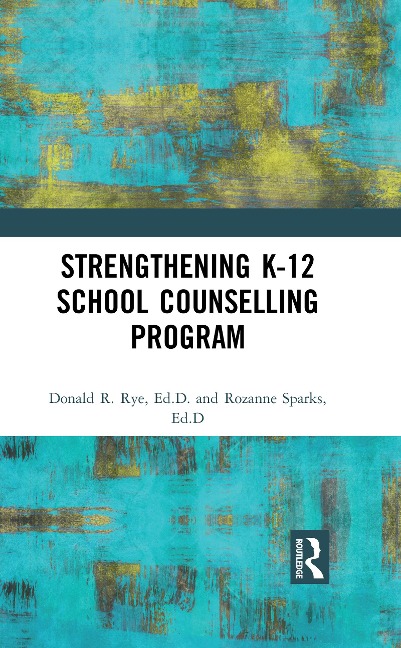 Strengthening K-12 School Counselling Programs - Donald R. Rye, Rozanne Sparks