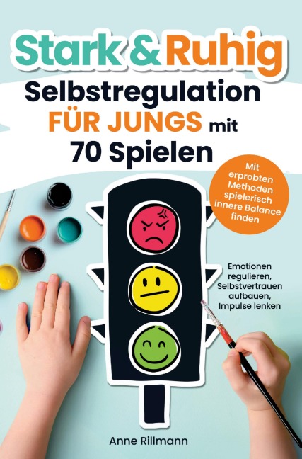 Stark & Ruhig: Selbstregulation für Jungs mit 70 Spielen - Anne Rillmann