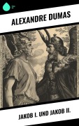 Cover-Bild zum Titel 'Jakob I. und Jakob II.' von 'Alexandre Dumas'