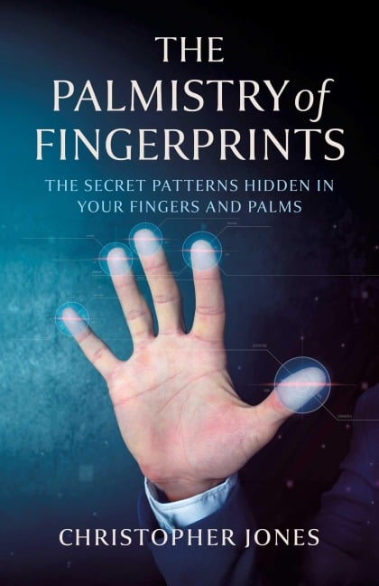 The Palmistry of Fingerprints - Christopher Jones