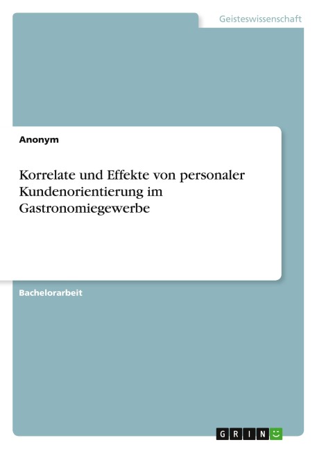 Korrelate und Effekte von personaler Kundenorientierung im Gastronomiegewerbe - Anonymous
