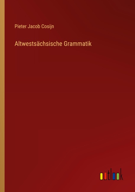 Altwestsächsische Grammatik - Pieter Jacob Cosijn