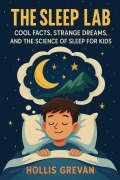 Cover-Bild zum Titel 'The Sleep Lab: Cool Facts, Strange Dreams, and the Science of Sleep for Kids' von 'Hollis Grevan'