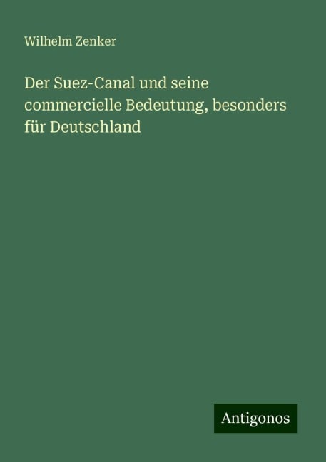 Der Suez-Canal und seine commercielle Bedeutung, besonders für Deutschland - Wilhelm Zenker