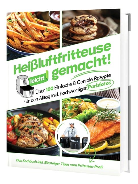 Heißluftfritteuse leicht gemacht! Für Anfänger: 100+ schnelle & gesunde Rezepte | Einfach fettarm kochen mit Profi-Einsteigerwissen (Überarbeitete Ausgabe) - Sven Gaiser