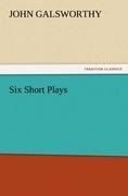 Six Short Plays - John Galsworthy