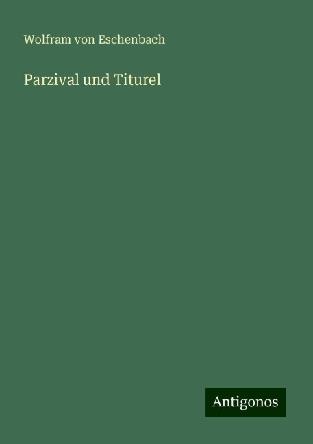 Parzival und Titurel - Wolfram Von Eschenbach