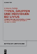 Typen, Gruppen und Individuen bei Livius - Clemens Schlip