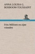 Cover-Bild zum Titel 'Frits Millioen en zijne vrienden' von 'A. L. G. (Anna Louisa Geertruida) Bosboom-Toussaint'
