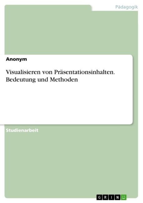 Visualisieren von Präsentationsinhalten. Bedeutung und Methoden - Anonymous
