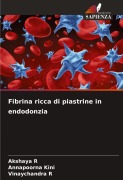 Cover-Bild zum Titel 'Fibrina ricca di piastrine in endodonzia' von 'Akshaya R, Annapoorna Kini, Vinaychandra R'