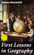Cover-Bild zum Titel 'First Lessons in Geography' von 'James Monteith'