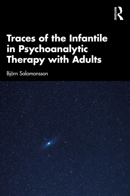 Traces of the Infantile in Psychoanalytic Therapy with Adults - Björn Salomonsson