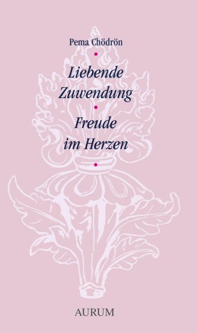 Liebende Zuwendung - Freude im Herzen - Chödrön Pema