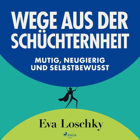 Wege aus der Schüchternheit - Mutig, neugierig und selbstbewusst - Eva Loschky
