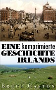 Eine komprimierte Geschichte Irlands - Bruce Gaston
